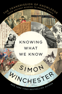 Knowing What We Know: The Transmission of Knowledge: From Ancient Wisdom to Modern Magic - Winchester, Simon