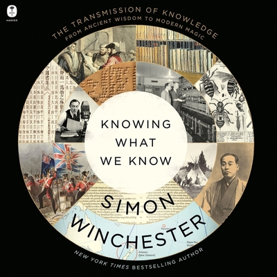 Knowing What We Know: The Transmission of Knowledge: From Ancient Wisdom to Modern Magic - Winchester, Simon (Read by)