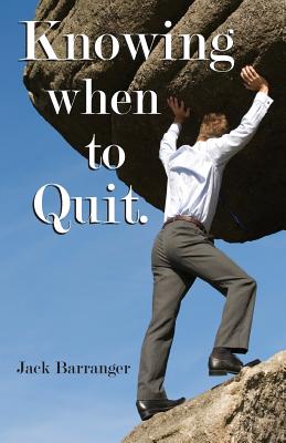Knowing When To Quit - Barranger, Jack