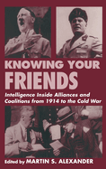 Knowing Your Friends: Intelligence Inside Alliances and Coalitions from 1914 to the Cold War