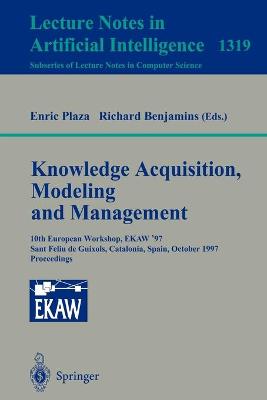 Knowledge Acquisition, Modeling and Management: 10th European Workshop, Ekaw'97, Sant Feliu de Guixols, Catalonia, Spain, October 15-18, 1997. Proceedings - Plaza, Enric (Editor), and Benjamins, Richard (Editor)