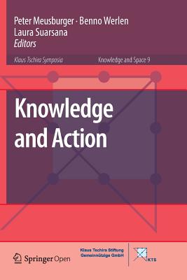 Knowledge and Action - Meusburger, Peter (Editor), and Werlen, Benno (Editor), and Suarsana, Laura (Editor)