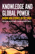 Knowledge and Global Power: Making New Sciences in the South