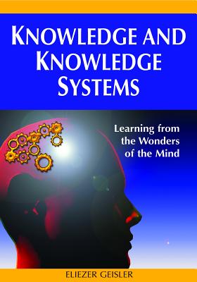 Knowledge and Knowledge Systems: Learning from the Wonders of the Mind - Geisler, Eliezer