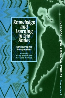 Knowledge and Learning in the Andes: Ethnographic Perspectives - Stobart, Henry (Editor), and Howard, Rosaleen (Editor)