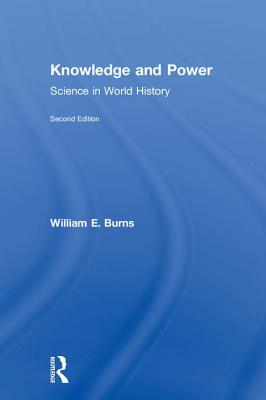 Knowledge and Power: Science in World History - Burns, William