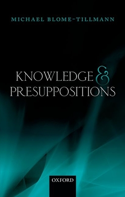 Knowledge and Presuppositions - Blome-Tillmann, Michael
