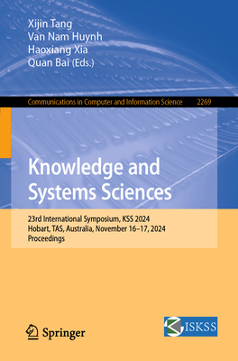 Knowledge and Systems Sciences: 23rd International Symposium, Kss 2024, Hobart, Tas, Australia, November 16-17, 2024, Proceedings - Tang, Xijin (Editor), and Huynh, Van Nam (Editor), and Xia, Haoxiang (Editor)