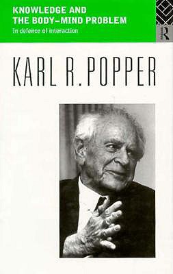Knowledge and the Body-Mind Problem: In Defence of Interaction - Notturno, M a (Editor), and Popper, Karl