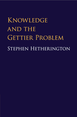 Knowledge and the Gettier Problem - Hetherington, Stephen