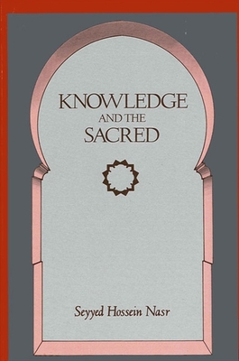 Knowledge and the Sacred - Nasr, Seyyed Hossein, PH.D.