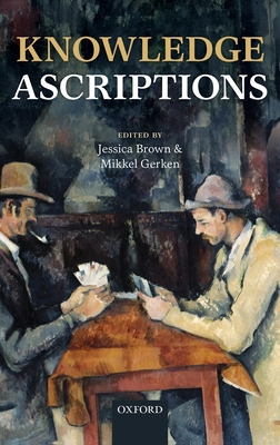 Knowledge Ascriptions - Brown, Jessica (Editor), and Gerken, Mikkel (Editor)