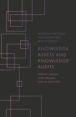 Knowledge Assets and Knowledge Audits - Handa, Pawan, and Pagani, Jean, and Bedford, Denise