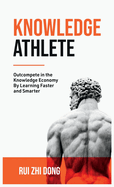 Knowledge Athlete: Outcompete In The Knowledge Economy