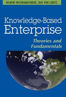 Knowledge-Based Enterprise: Theories and Fundamentals - Wickramasinghe, Nilmini, and Von Lubitz, Dag