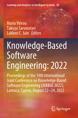 Knowledge-Based Software Engineering: 2022: Proceedings of the 14th International Joint Conference on Knowledge-Based Software Engineering (JCKBSE 2022), Larnaca, Cyprus, August 22-24, 2022 - Virvou, Maria (Editor), and Saruwatari, Takuya (Editor), and Jain, Lakhmi C. (Editor)