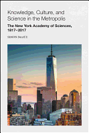 Knowledge, Culture, and Science in the Metropolis: The New York Academy of Sciences, 1817-2017