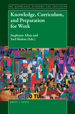 Knowledge, Curriculum, and Preparation for Work - Allais, Stephanie (Editor), and Shalem, Yael (Editor)