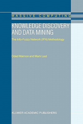 Knowledge Discovery and Data Mining: The Info-Fuzzy Network (IFN) Methodology - Maimon, O., and Last, M.