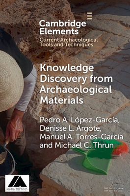 Knowledge Discovery from Archaeological Materials - Lpez Garca, Pedro A, and Argote, Denisse L, and Torres-Garca, Manuel A