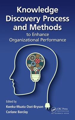 Knowledge Discovery Process and Methods to Enhance Organizational Performance - Osei-Bryson, Kweku-Muata (Editor), and Barclay, Corlane (Editor)