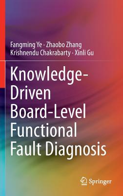 Knowledge-Driven Board-Level Functional Fault Diagnosis - Ye, Fangming, and Zhang, Zhaobo, and Chakrabarty, Krishnendu