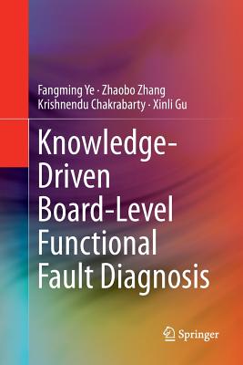 Knowledge-Driven Board-Level Functional Fault Diagnosis - Ye, Fangming, and Zhang, Zhaobo, and Chakrabarty, Krishnendu