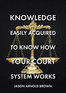 Knowledge Easily Acquired To Know How Your Court System Works