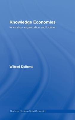 Knowledge Economies: Organization, location and innovation - Dolfsma, Wilfred