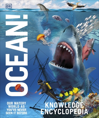 Knowledge Encyclopedia Ocean!: Our Watery World As You've Never Seen It Before - DK