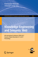 Knowledge Engineering and Semantic Web: 8th International Conference, Kesw 2017, Szczecin, Poland, November 8-10, 2017, Proceedings