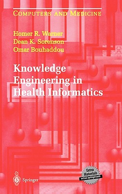 Knowledge Engineering in Health Informatics - Warner, Homer R, and Sorenson, Dean K, and Bouhaddou, Omar