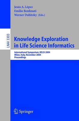 Knowledge Exploration in Life Science Informatics: International Symposium Kelsi 2004, Milan, Italy, November 25-26, 2004, Proceedings - Lpez, Jess a (Editor), and Benfenati, Emilio (Editor), and Dubitzky, Werner (Editor)