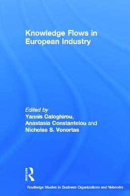 Knowledge Flows in European Industry - Caloghirou, Yannis (Editor), and Constantelou, Anastasia (Editor), and Vonortas, Nicholas (Editor)