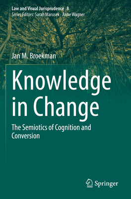 Knowledge in Change: The Semiotics of Cognition and Conversion - Broekman, Jan M.