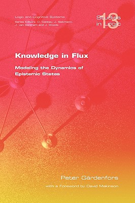 Knowledge in Flux: Modeling the Dynamics of Epistemic States - Gardenfors, P, and Makinson, D (Foreword by)