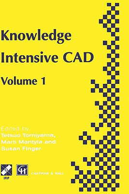 Knowledge Intensive CAD: Volume 1 - Mntyl, Martti (Editor), and Finger, Susan (Editor), and Tomiyama, Tetsuo (Editor)