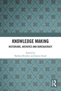 Knowledge Making: Historians, Archives and Bureaucracy