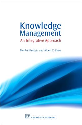 Knowledge Management: An Integrative Approach - Handzic, Meliha, and Zhou, Albert