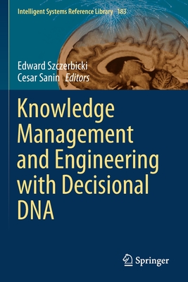 Knowledge Management and Engineering with Decisional DNA - Szczerbicki, Edward (Editor), and Sanin, Cesar (Editor)