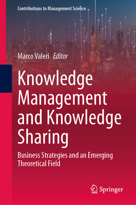 Knowledge Management and Knowledge Sharing: Business Strategies and an Emerging Theoretical Field - Valeri, Marco (Editor)