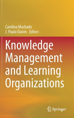 Knowledge Management and Learning Organizations - Machado, Carolina (Editor), and Davim, J Paulo (Editor)