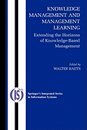 Knowledge Management and Management Learning:: Extending the Horizons of Knowledge-Based Management