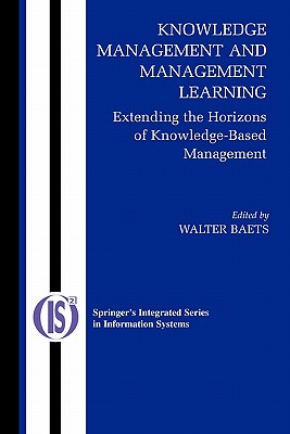 Knowledge Management and Management Learning:: Extending the Horizons of Knowledge-Based Management - Baets, Walter R.J. (Editor)