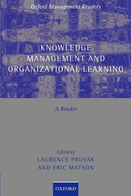 Knowledge Management and Organizational Learning: A Reader - Prusak, Laurence (Editor), and Matson, Eric (Editor)