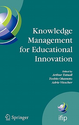 Knowledge Management for Educational Innovation: Ifip Wg 3.7 7th Conference on Information Technology in Educational Management (Item), Hamamatsu, Japan, July 23-26, 2006 - Tatnall, Arthur (Editor), and Okamoto, Toshio (Editor), and Visscher, Adrie (Editor)