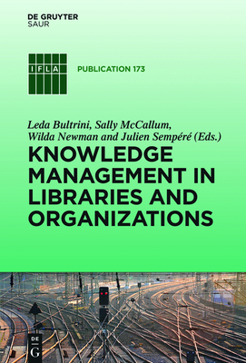 Knowledge Management in Libraries and Organizations - Bultrini, Leda (Editor), and McCallum, Sally (Editor), and Newman, Wilda (Editor)