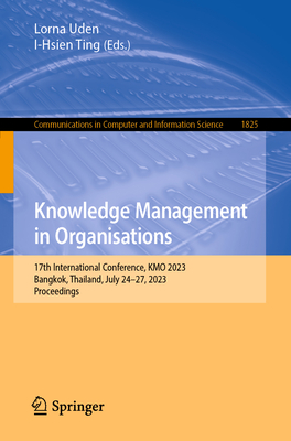 Knowledge Management in Organisations: 17th International Conference, KMO 2023, Bangkok, Thailand, July 24-27, 2023, Proceedings - Uden, Lorna (Editor), and Ting, I-Hsien (Editor)