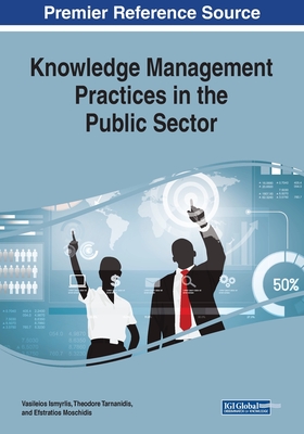 Knowledge Management Practices in the Public Sector - Ismyrlis, Vasileios (Editor), and Tarnanidis, Theodore (Editor), and Moschidis, Efstratios (Editor)