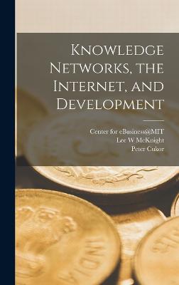 Knowledge Networks, the Internet, and Development - McKnight, Lee W, and Sloan School of Management (Creator), and Center for Ebusiness@mit (Creator)